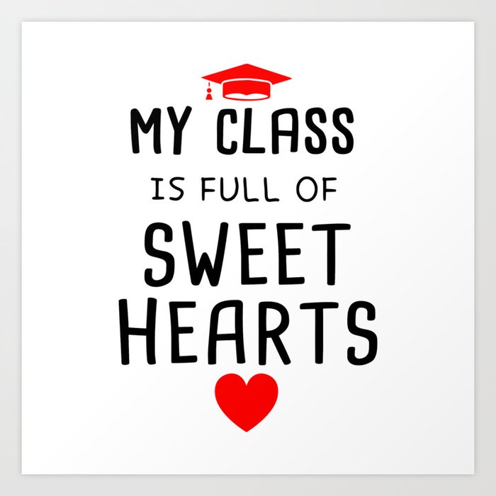 my class is full of sweet hearts,gift for Teacher Valentines  Day Art Print