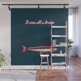 It Was All a Dream (fish) Wall Mural