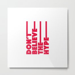 Don't believe the hype Metal Print