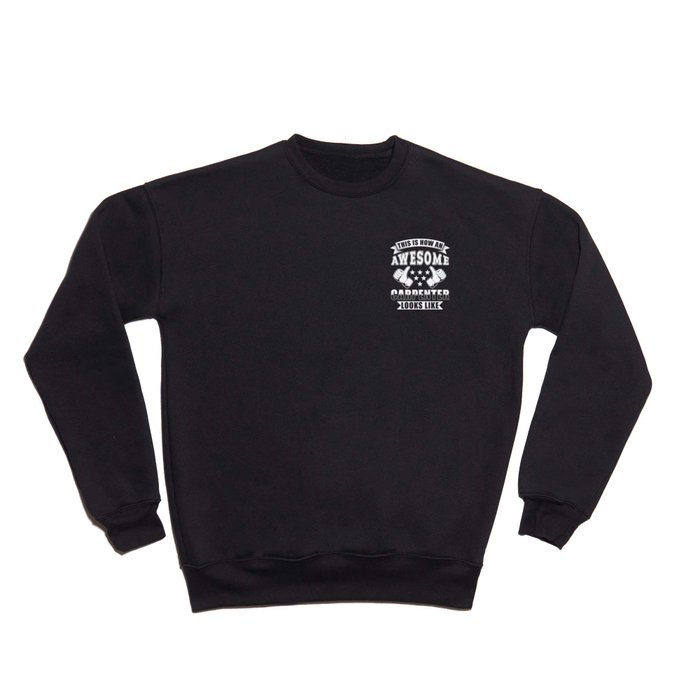 This is how an awesome Carpenter looks like Crewneck Sweatshirt