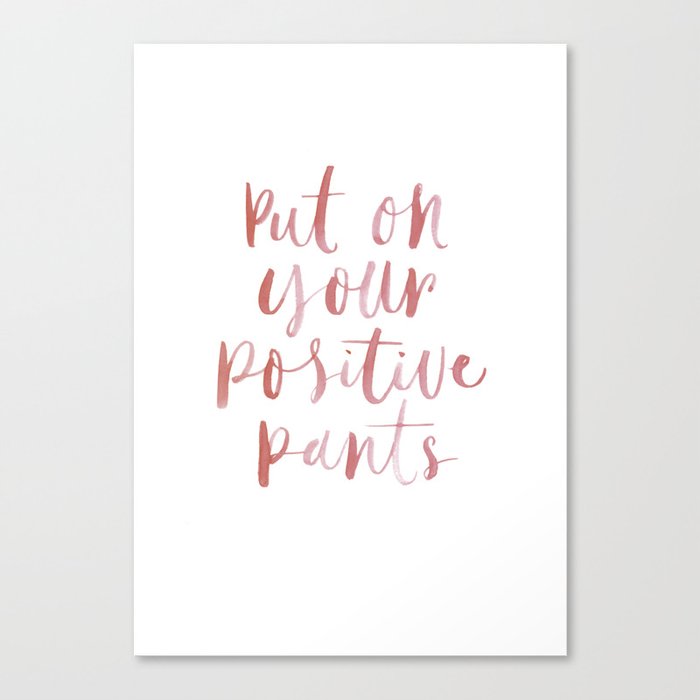 Hand Painted Quote "Put on Your Positive Pants" Canvas Print