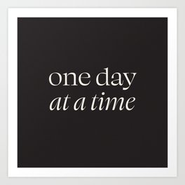 One Day at a Time White and Black Modern Graphic Quote Art Print