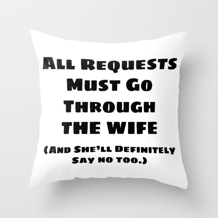 All Requests Wife Throw Pillow