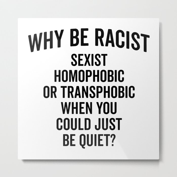 Why Be Racist Quote Metal Print