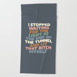 I STOPPED WAITING FOR THE LIGHT AT THE END OF THE TUNNEL AND LIT THAT BITCH MYSELF blue peach green Beach Towel