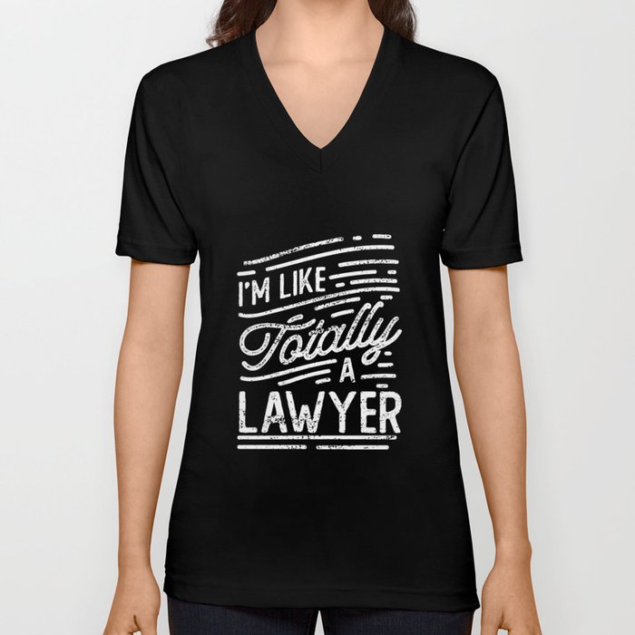 I'm Like Totally A Lawyer V Neck T Shirt