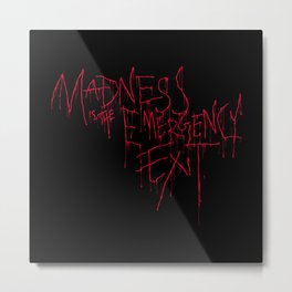 Madness Emergency Exit Metal Print