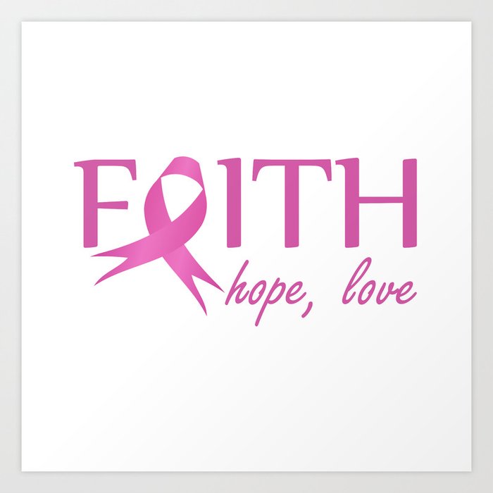 Faith,hope, love- Pink ribbon to symbolize breast cancer awareness. Empowering women Art Print