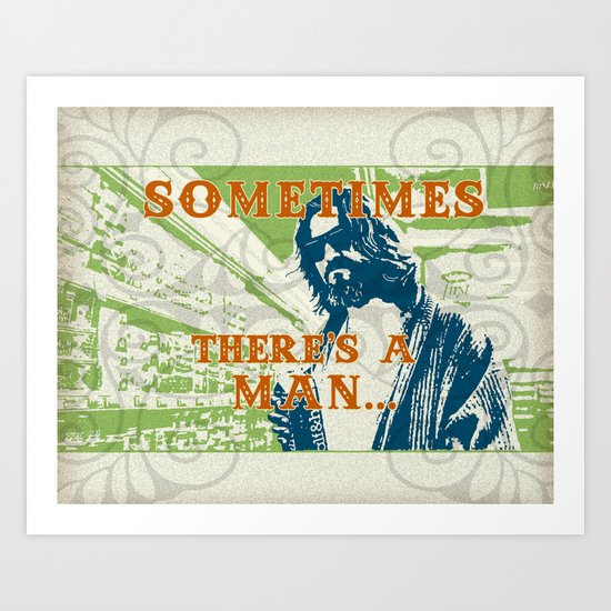 Sometimes There's A Man Art Print
