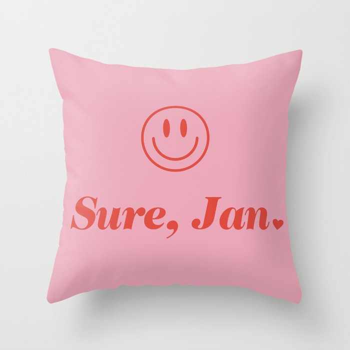 Sure, Jan. Throw Pillow
