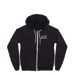 Gotta Be Dramatic First Funny Quote Zip Hoodie