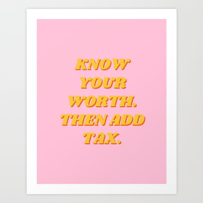 Know Your Worth, Then Add Tax, Inspirational, Motivational, Empowerment, Feminist, Pink Art Print