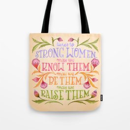 Here's to Strong Women, May We Know Them, May We Be Them, May We Raise Them Tote Bag