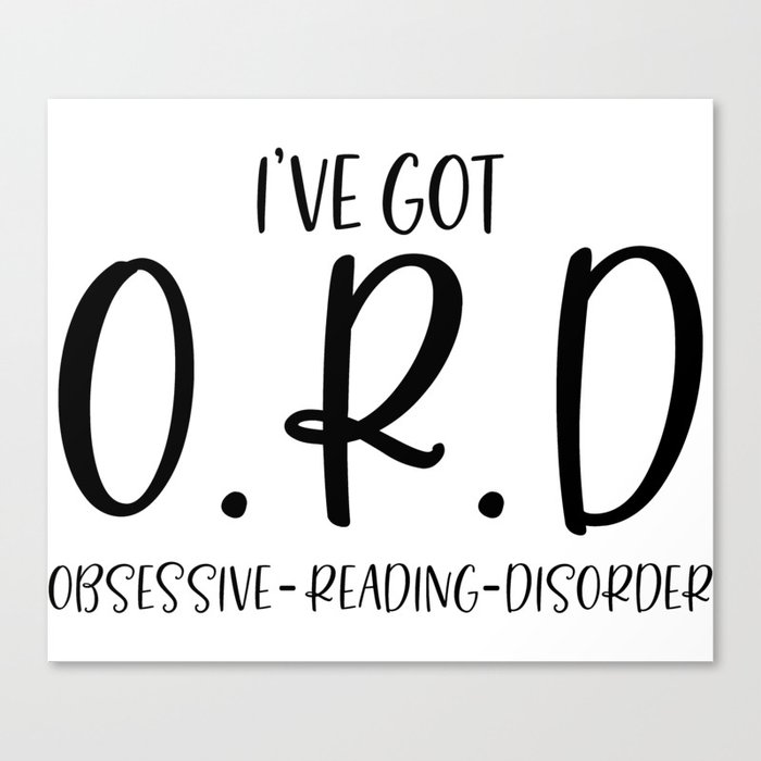 I've Got ORD Obsessive Reading Disorder Canvas Print