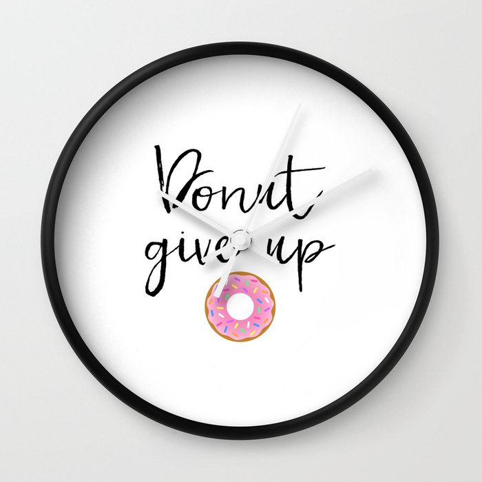 Donut Give Up Humor Pun Donut Pun Food Pun Motivational Poster Inspirational Quote Funny Quote Wall Clock By Typodesign Society6