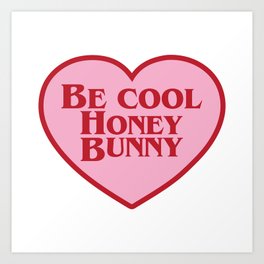 Be Cool Honey Bunny, Funny Saying Art Print