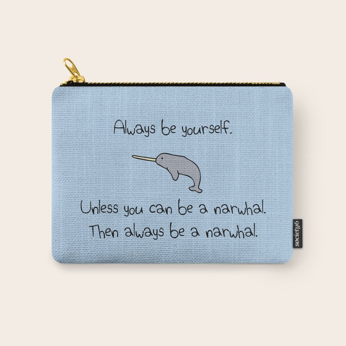 Always Be Yourself, Unless You Can Be A Narwhal CarryAll Pouch by Jez