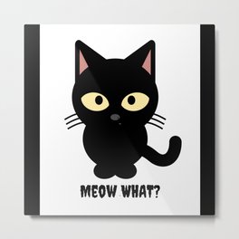 Black Cat What? Spooky Halloween Black Cat Gift Metal Print
