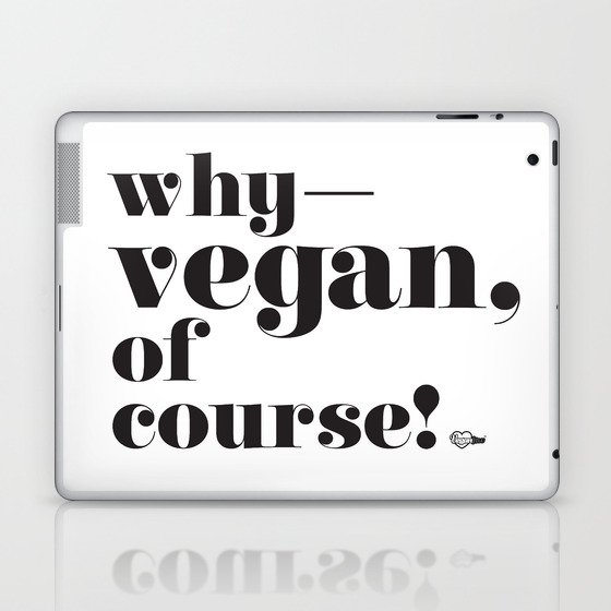 “Why, Vegan of course!”  Laptop & iPad Skin