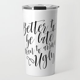Bathroom Decor, Better To Be late Than To Arrive Ugly, Bathroom Quote Positive Print Watercolor Travel Mug