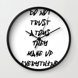 Do Not Trust Atoms - They Make Up Everything Wall Clock