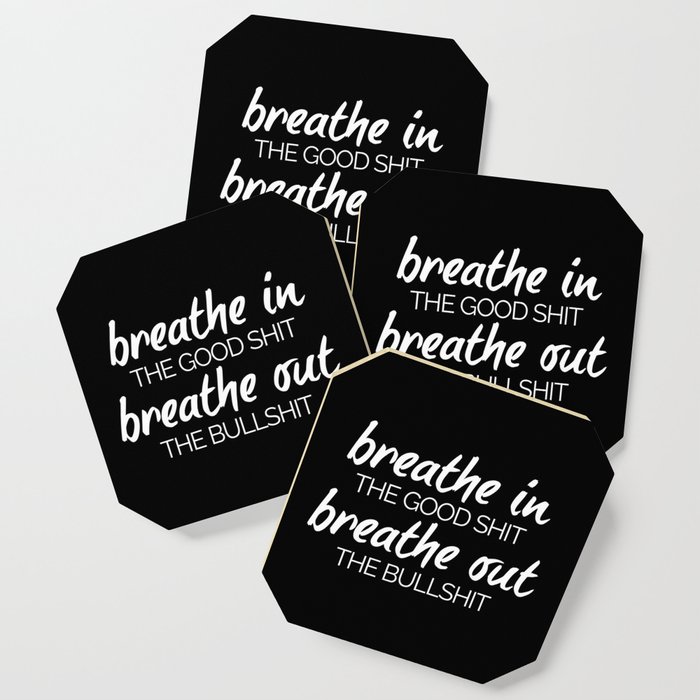 Breathe In The Good Shit Funny Quote Coaster By Envyart Society6