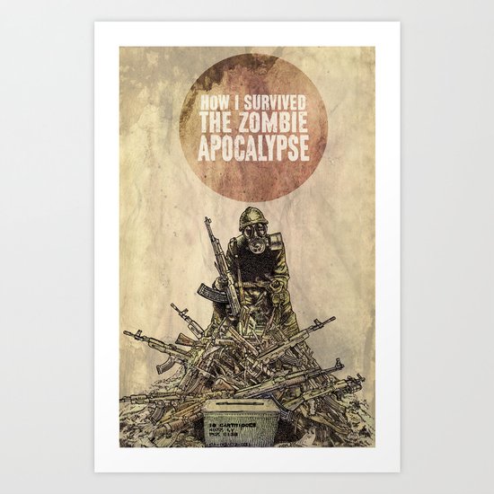 How I Survived The Zombie Apocalypse Art Print