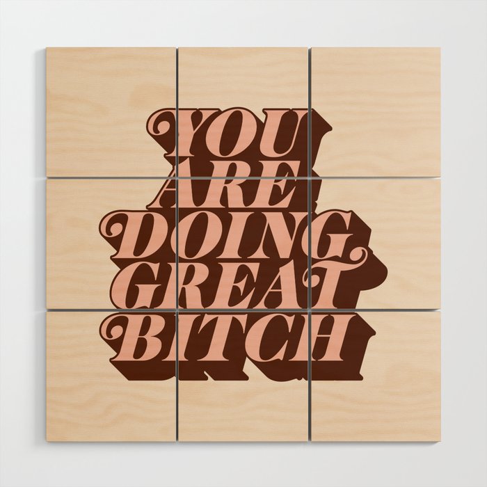 You Are Doing Great Bitch Wood Wall Art