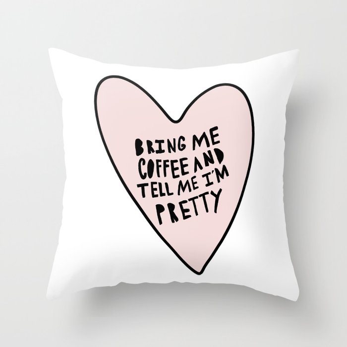 Bring me coffee and tell me I'm pretty - hand drawn heart Throw Pillow