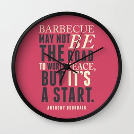 Chef Anthony Bourdain quote, barbecue, road to world peace, food, kitchen, foodporn, travel, cooking Wall Clock