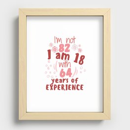 I'm not 82 I'm 18 with 64 of experience - for 82 birthday. Recessed Framed Print