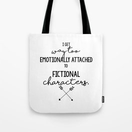 I Get Way Too Emotionally Attached to Fictional Characters Tote Bag