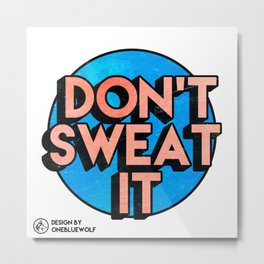 Don't Sweat It Metal Print