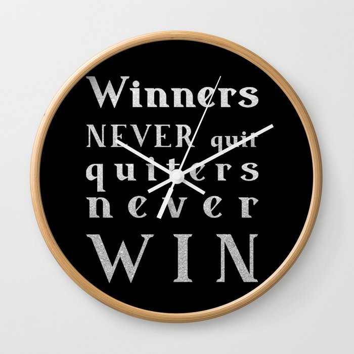 Winners NEVER quit Quitters never WIN - motivational quote - Silver text on Black  background Wall Clock by May Plaisir | Society6