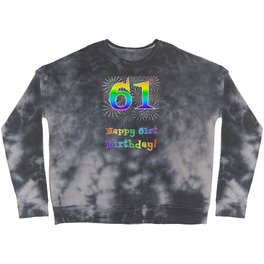 [ Thumbnail: 61st Birthday - Fun Rainbow Spectrum Gradient Pattern Text, Bursting Fireworks Inspired Background Crewneck Sweatshirt ]