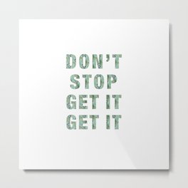 DON'T STOP GET IT GET IT Metal Print | Lyrics, Tropical, Quote, Uzi, Popculture, Getitgetit, Green, Digital, Graphicdesign 