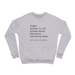 Women Belong In All Places Ruth Bader Ginsburg Quote Feminist  Crewneck Sweatshirt