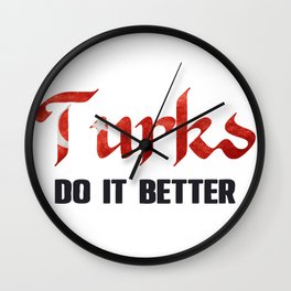 Turks do it better. Turkey. Perfect present for mom mother dad father friend him or her Wall Clock