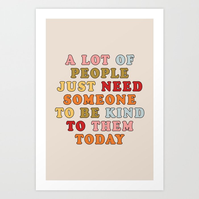 A lot of people just need someone Art Print