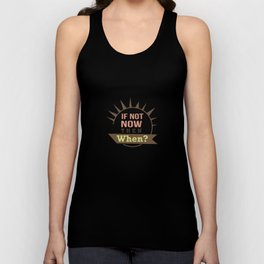 If not now then when Tank Top