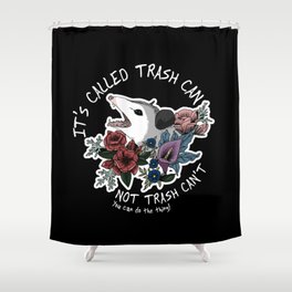 Possum with flowers - It's called trash can not trash can't Shower Curtain