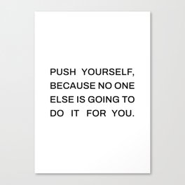 push yourself, because no one else is going to do it for you (white background) Canvas Print