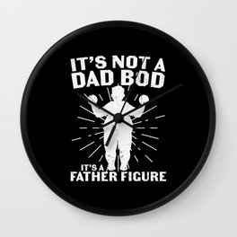 It's Not A Dad Bod It's A Father Figure Wall Clock