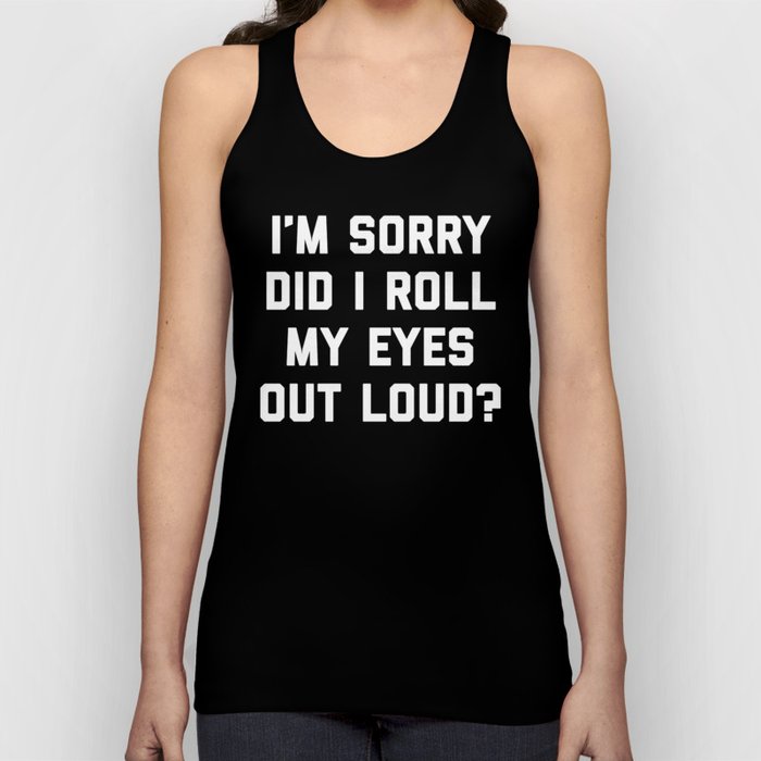 Roll My Eyes Out Loud Funny Sarcastic Quote Tank Top