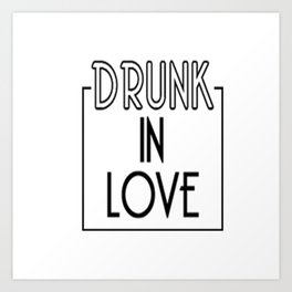 Drunk in Love Art Print