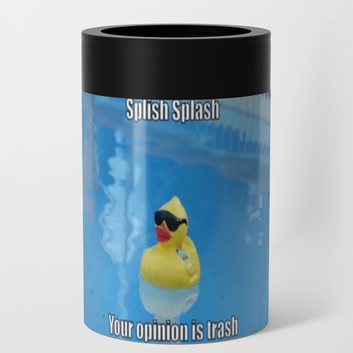 Splish Splash Your Opinion Is Trash Can Cooler Stubby Holder By Dank Memes Make Dank Dreams 12oz Ibt Shop