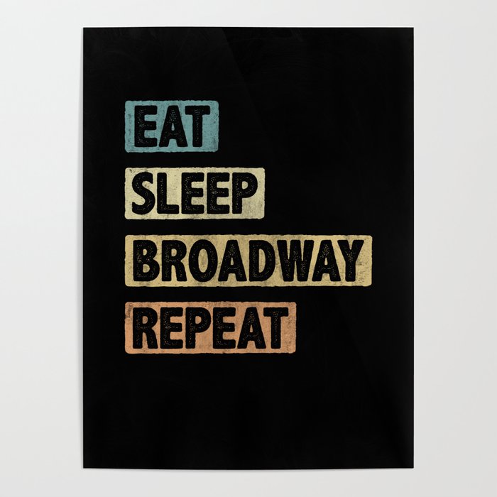 Eat Sleep Broadway Repeat Poster