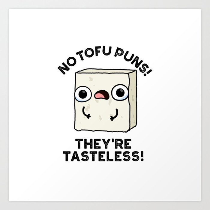 No Tofu Puns They;re Tasteless Cute Food Pun Art Print