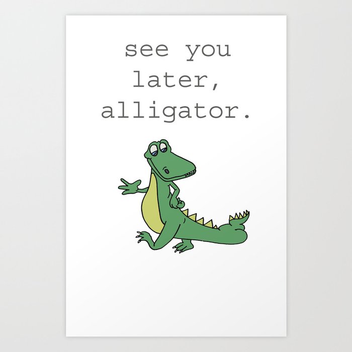 See You Later Alligator Art Print By Illustratedbyjenny Society6