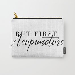 But First, Acupuncture Carry-All Pouch
